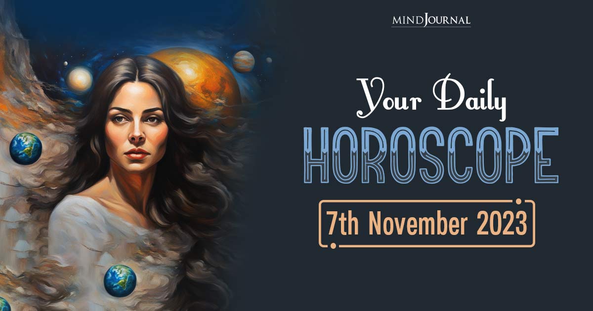 Your Daily Horoscope: 7th November 2023