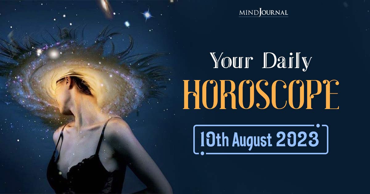 Your Daily Horoscope: 10th August 2023