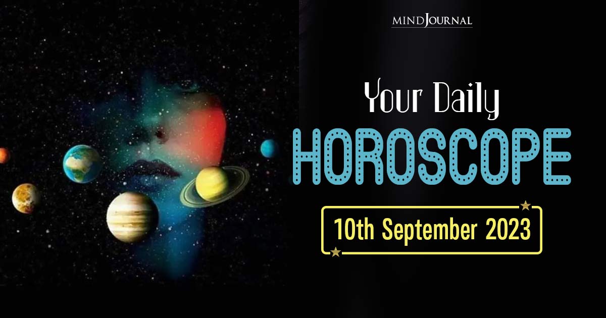 Your Daily Horoscope: 10th September 2023