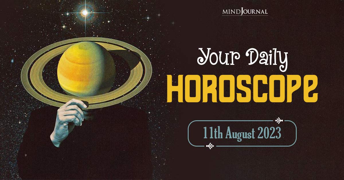 Your Daily Horoscope: 11th August 2023