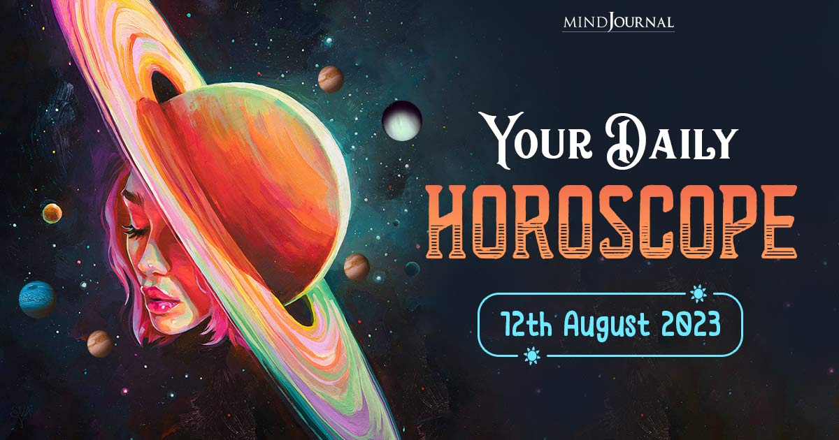 Your Daily Horoscope: 12th August 2023