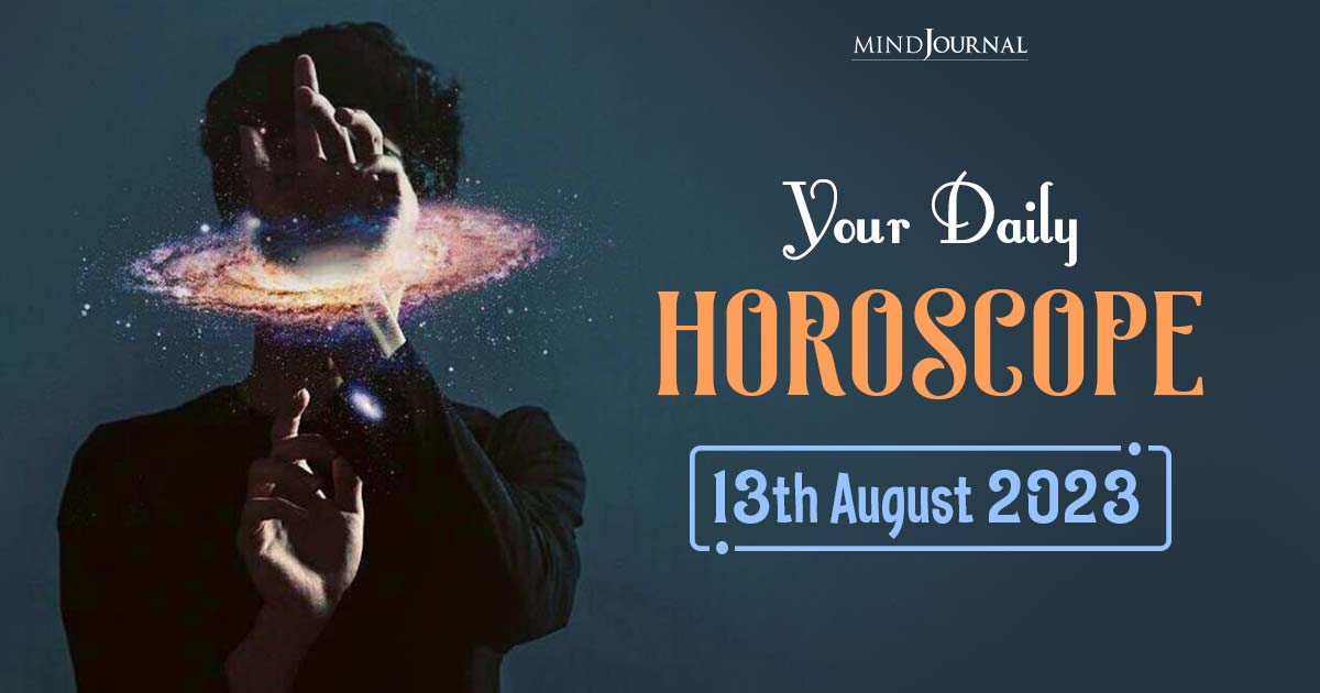 Your Daily Horoscope: 13th August 2023