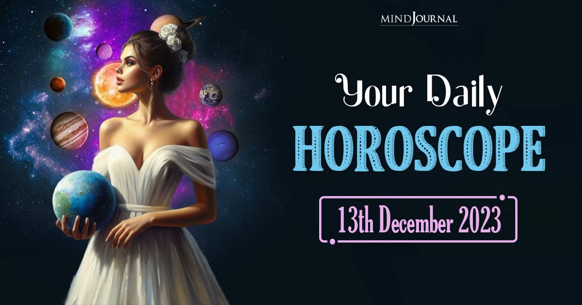 Your Daily Horoscope: 13th December 2023  