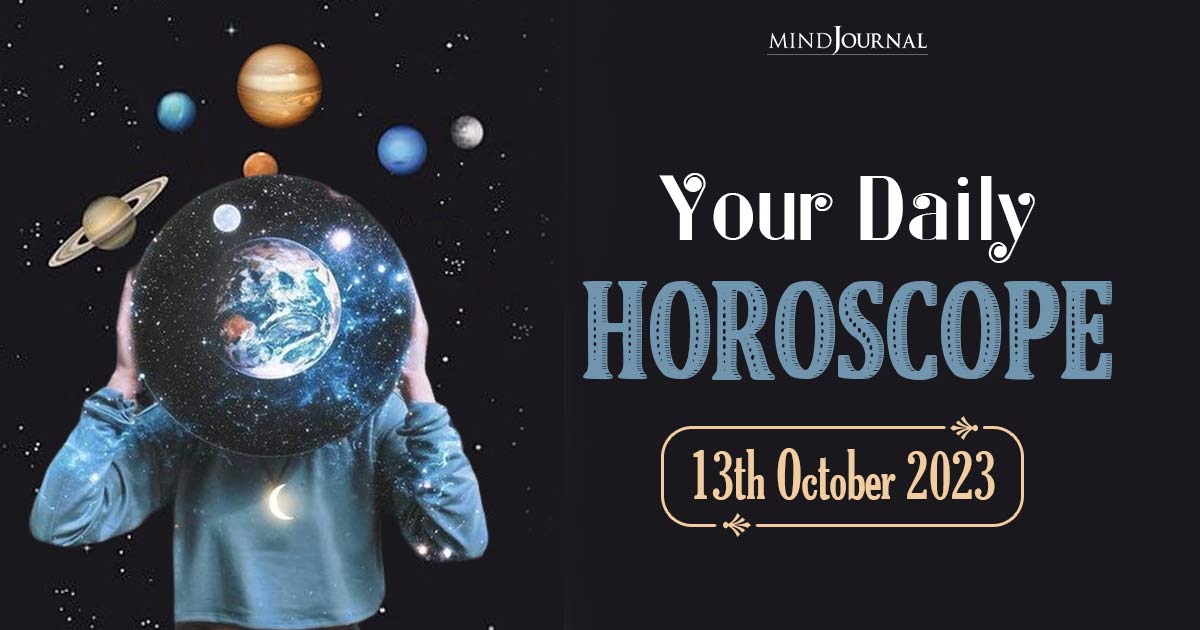 Your Daily Horoscope: 13th October 2023