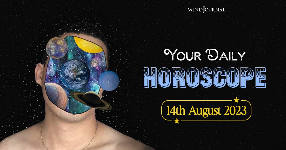 Your Daily Horoscope: 14th August 2023