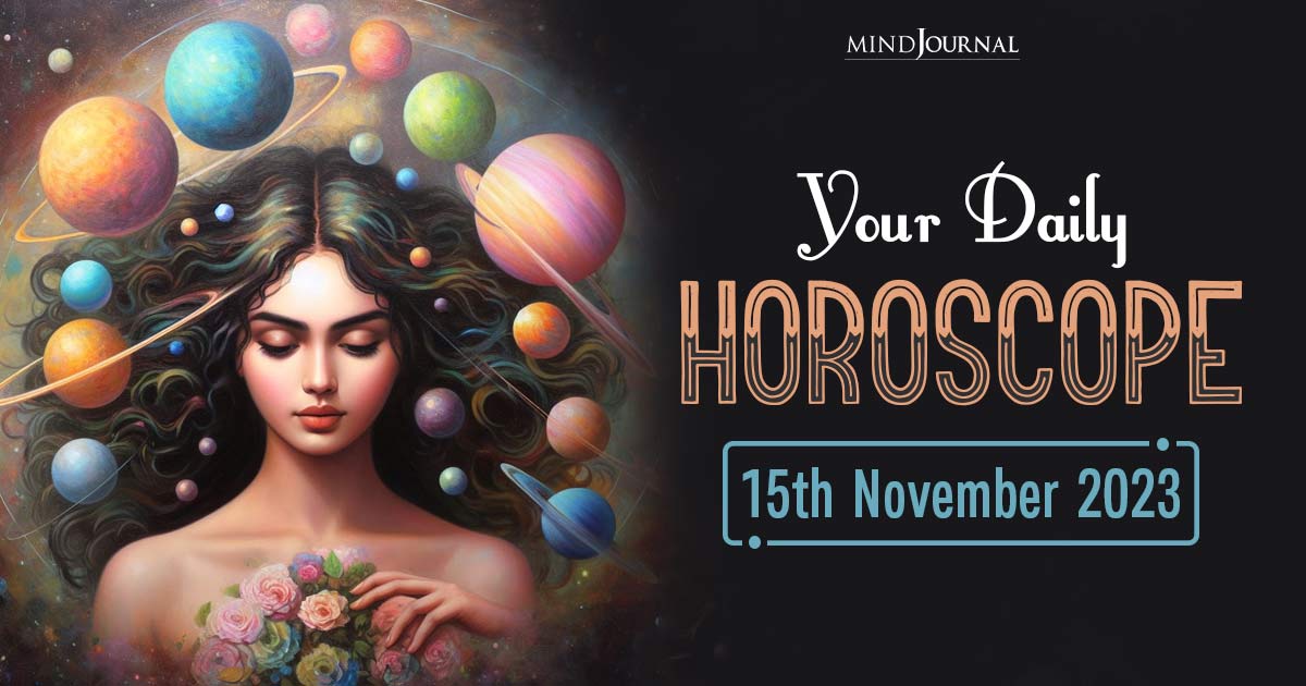 Your Daily Horoscope: 15th November 2023  