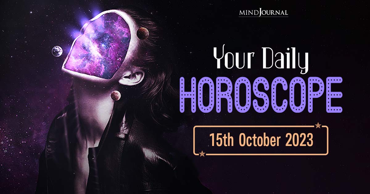 Your Daily Horoscope: 15th October 2023