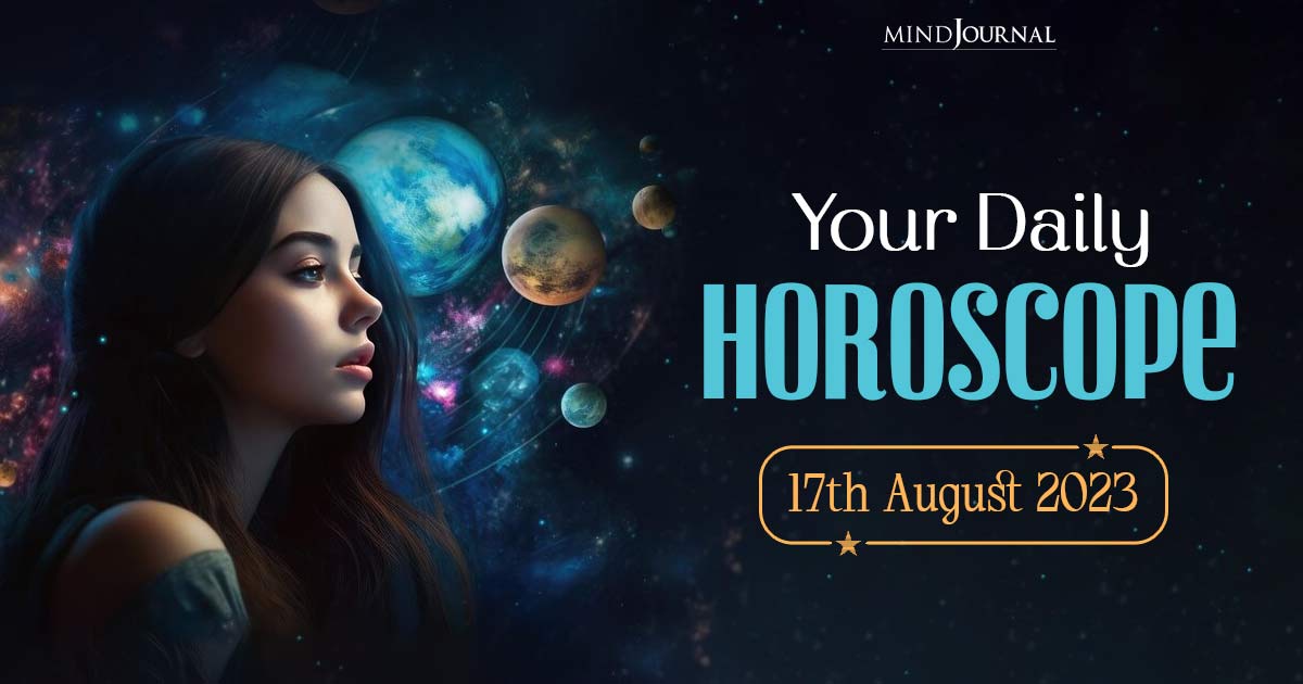 Your Daily Horoscope: 17th August 2023