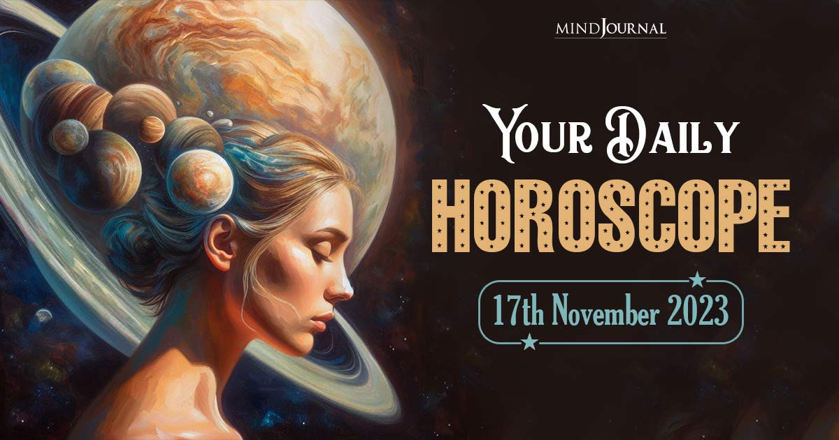 Your Daily Horoscope: 17th November 2023  