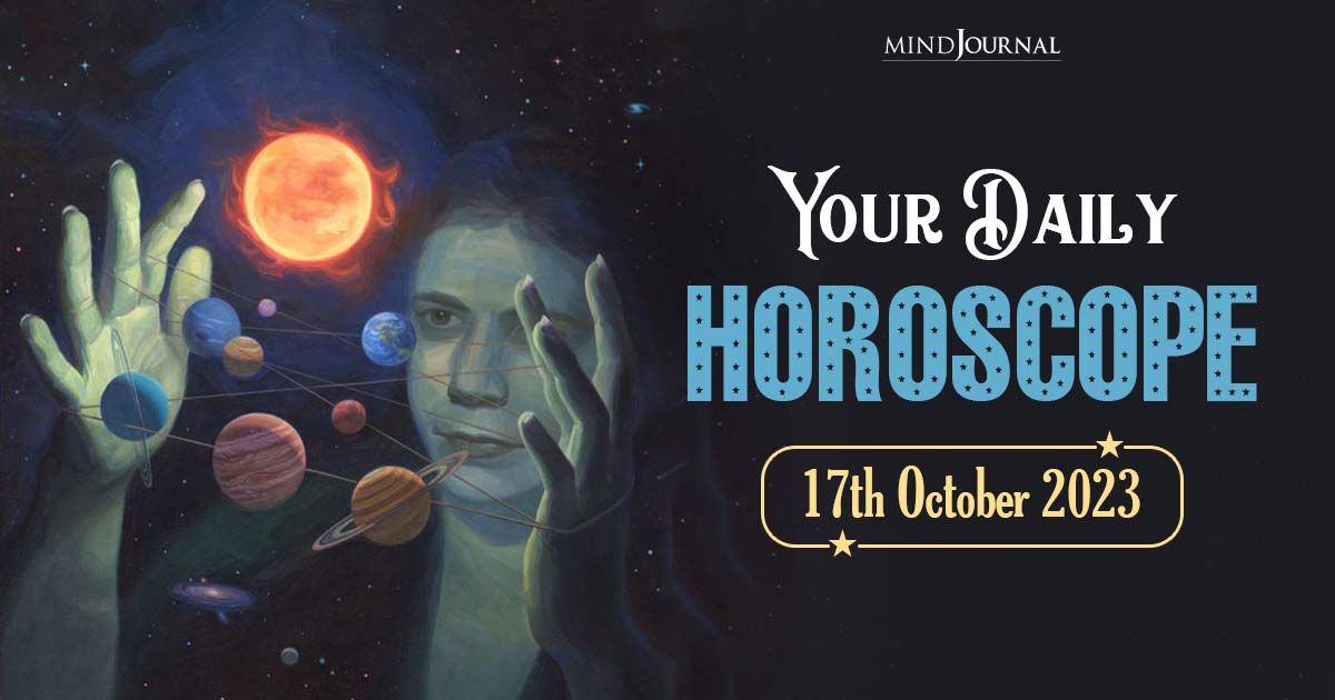 Your Daily Horoscope: 17th October 2023