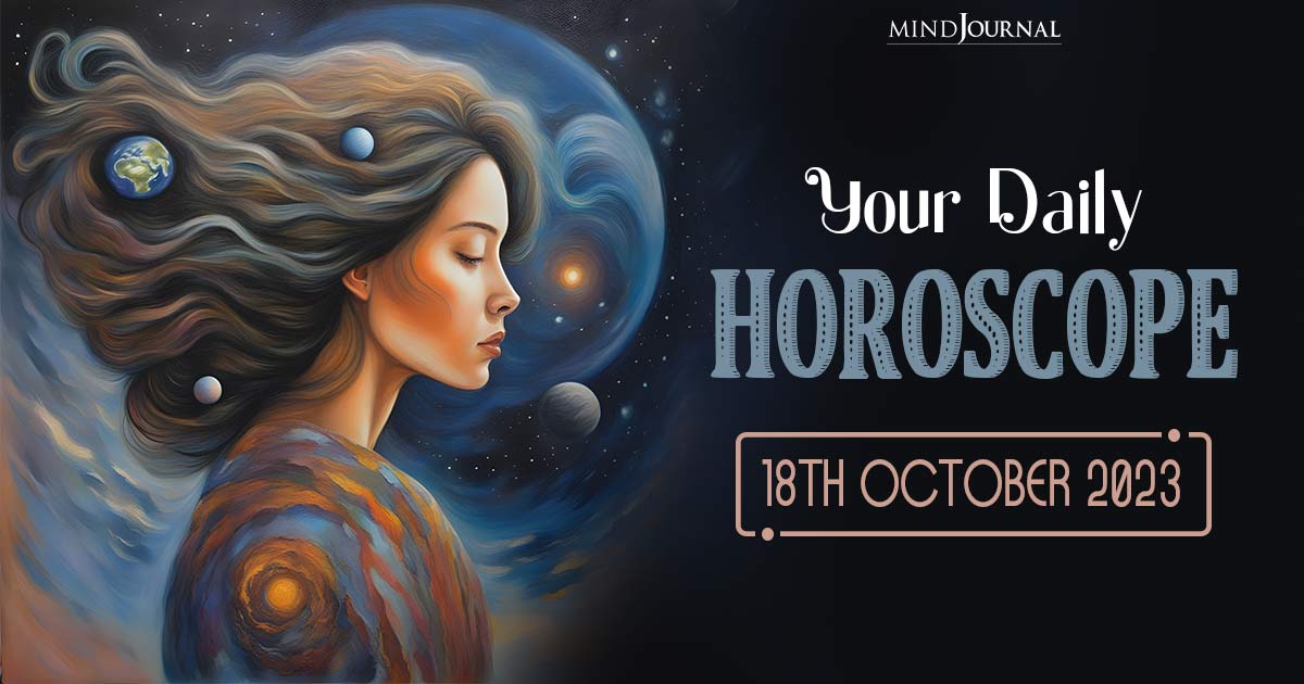 Your Daily Horoscope: 18th October 2023