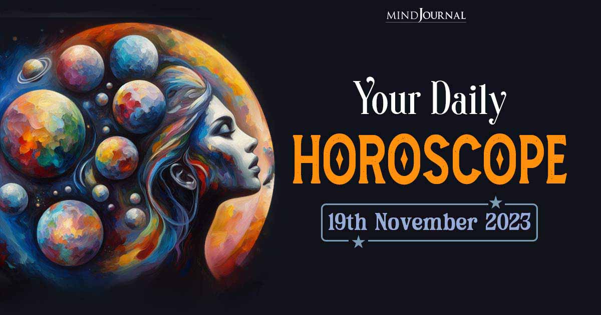 Your Daily Horoscope: 19th November 2023  