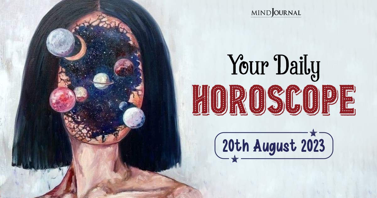 Your Daily Horoscope: 20th August 2023