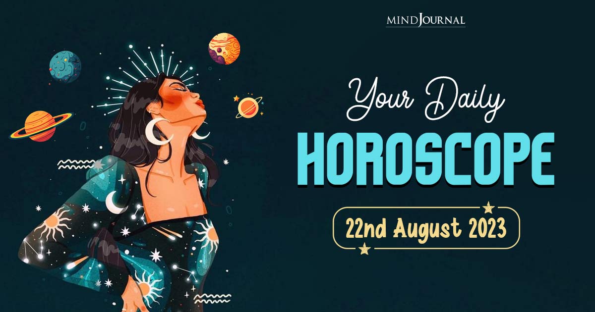 Your Daily Horoscope: 22nd August 2023