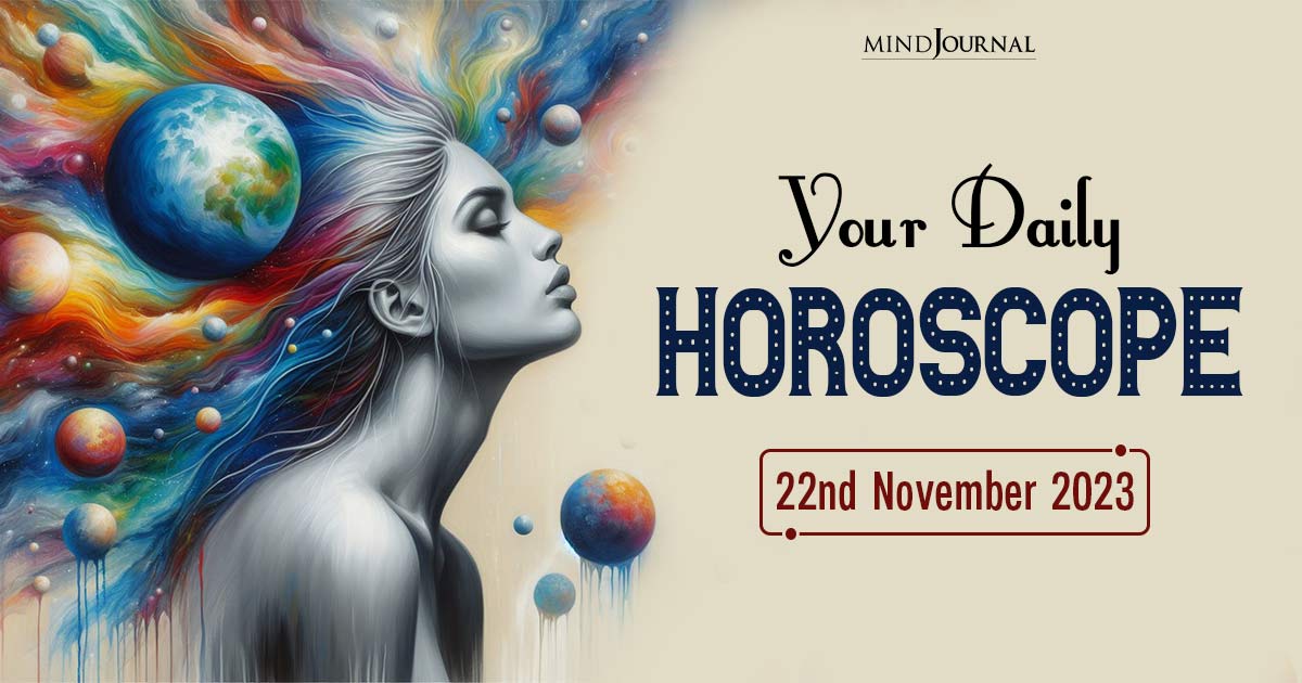 Your Daily Horoscope: 22nd November 2023