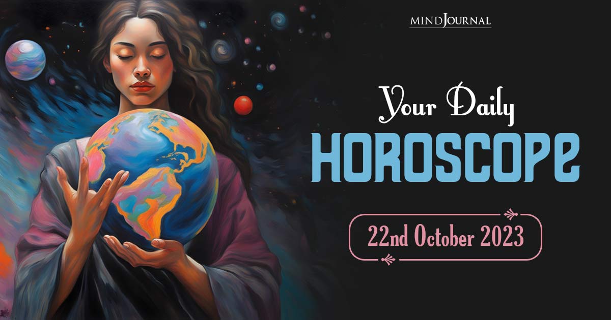 Your Daily Horoscope: 22nd October 2023