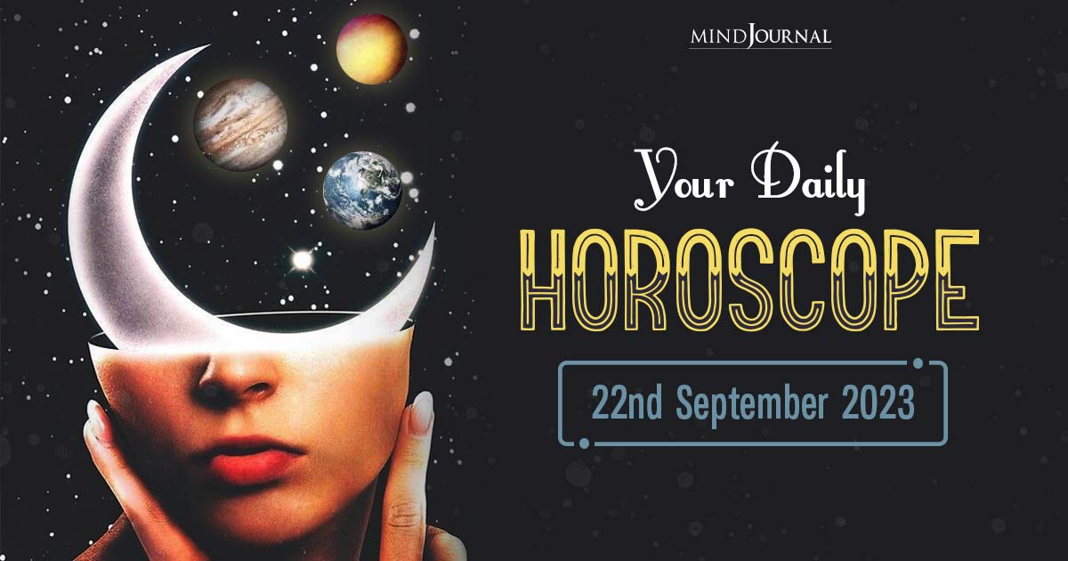 Your Daily Horoscope: 22nd September 2023