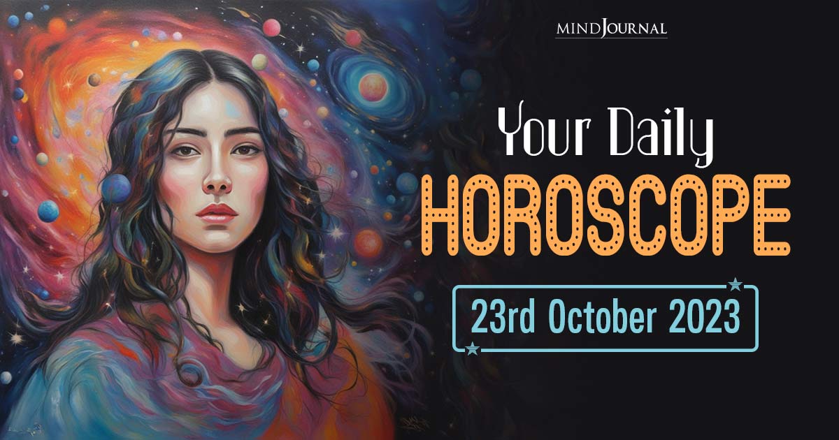 Your Daily Horoscope: 23rd October 2023