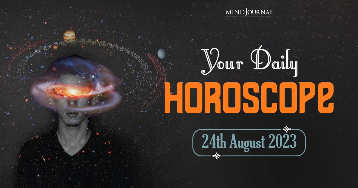 Your Daily Horoscope: 24th August 2023