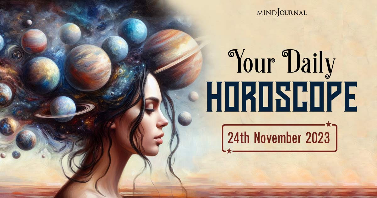 Your Daily Horoscope: 24th November 2023