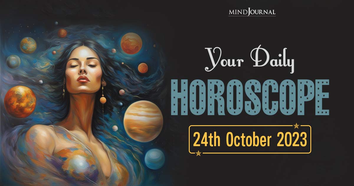 Your Daily Horoscope: 24th October 2023