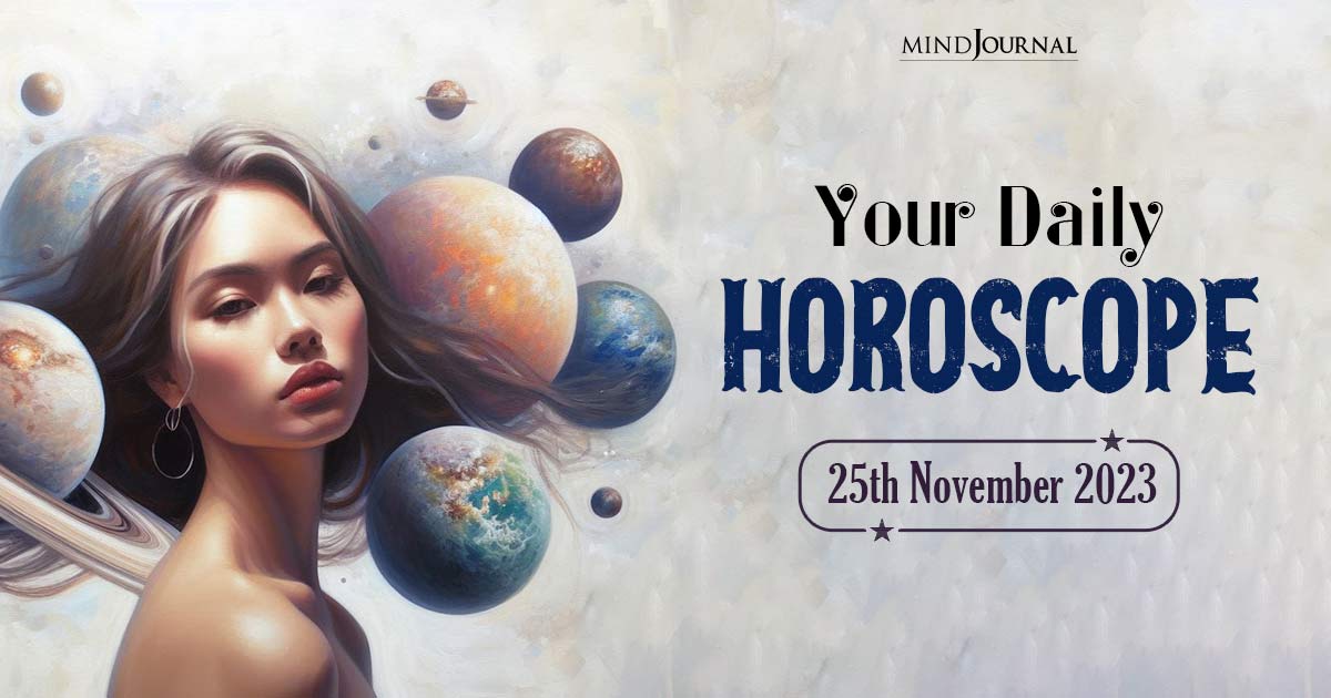 Your Daily Horoscope: 25th November 2023