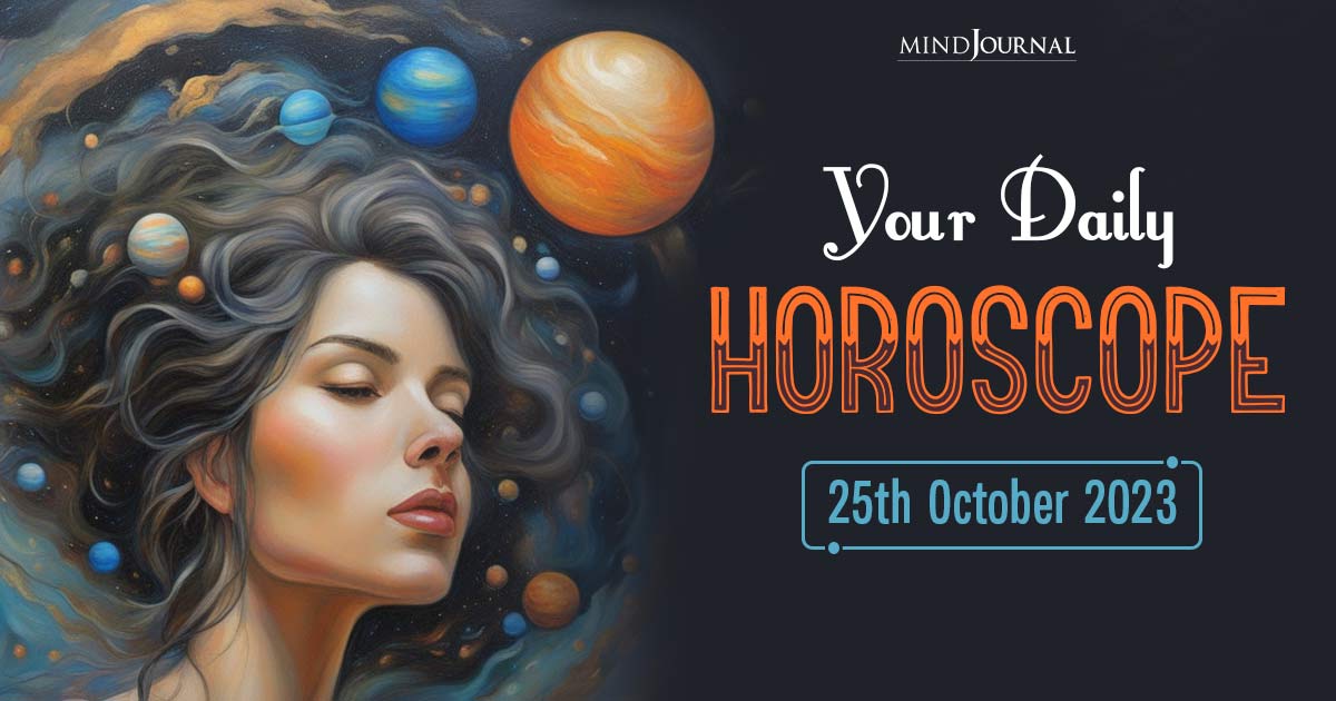 Your Daily Horoscope: 25th October 2023