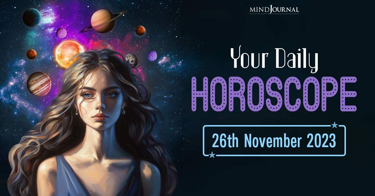 Your Daily Horoscope: 26th November 2023  