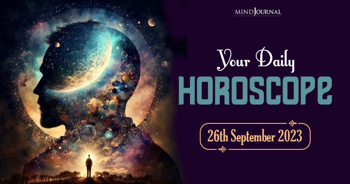 Your Daily Horoscope: 26th September 2023