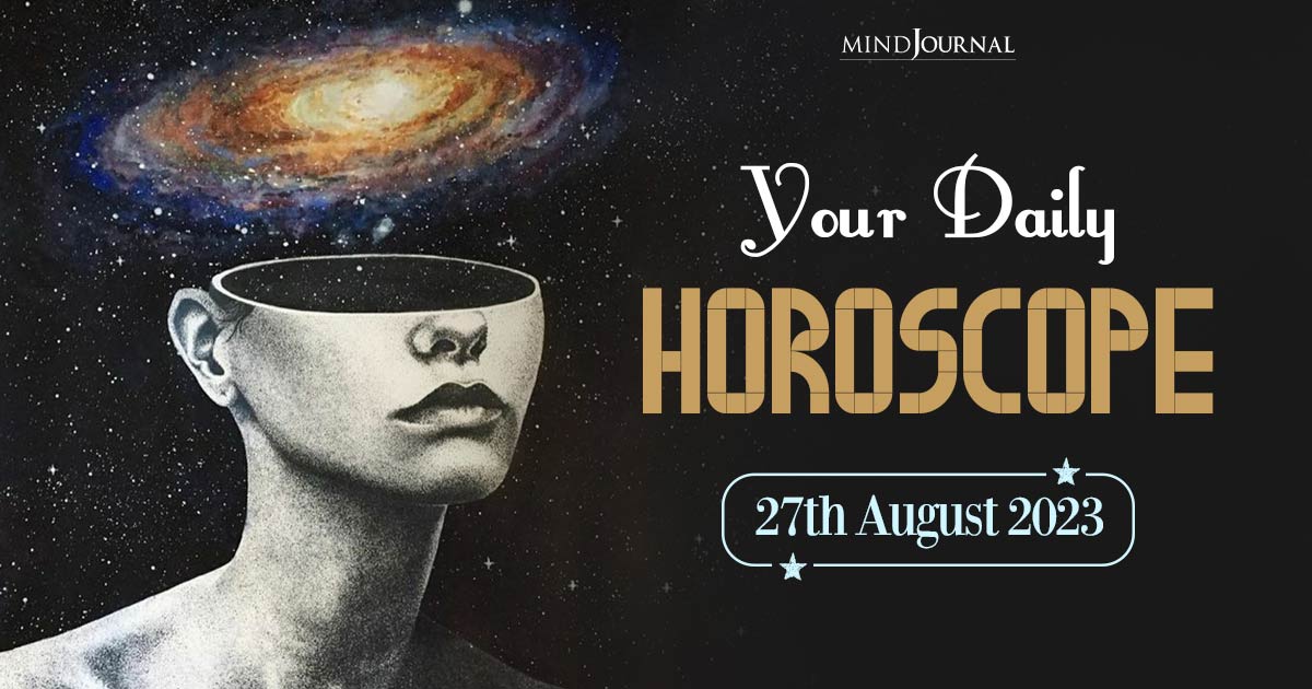 Your Daily Horoscope: 27th August 2023