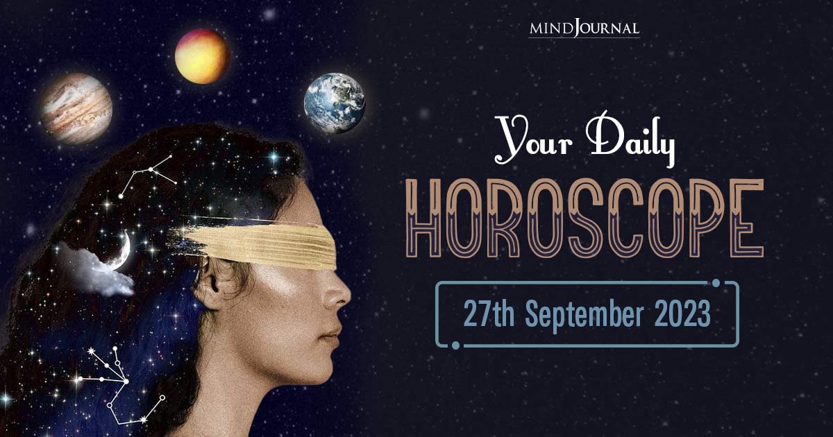 Your Daily Horoscope: 27th September 2023