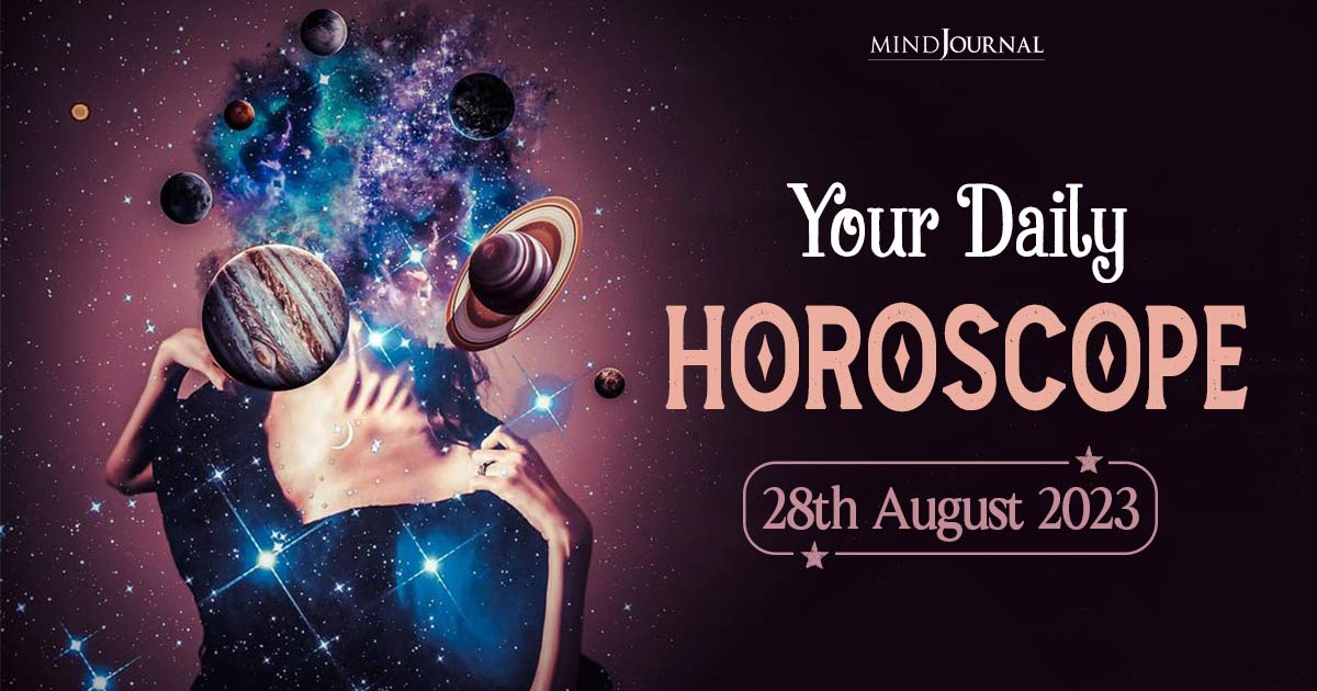 Your Daily Horoscope: 28th August 2023