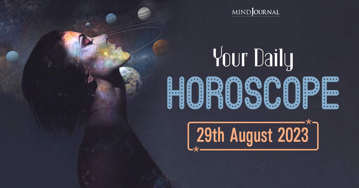 Your Daily Horoscope: 29th August 2023