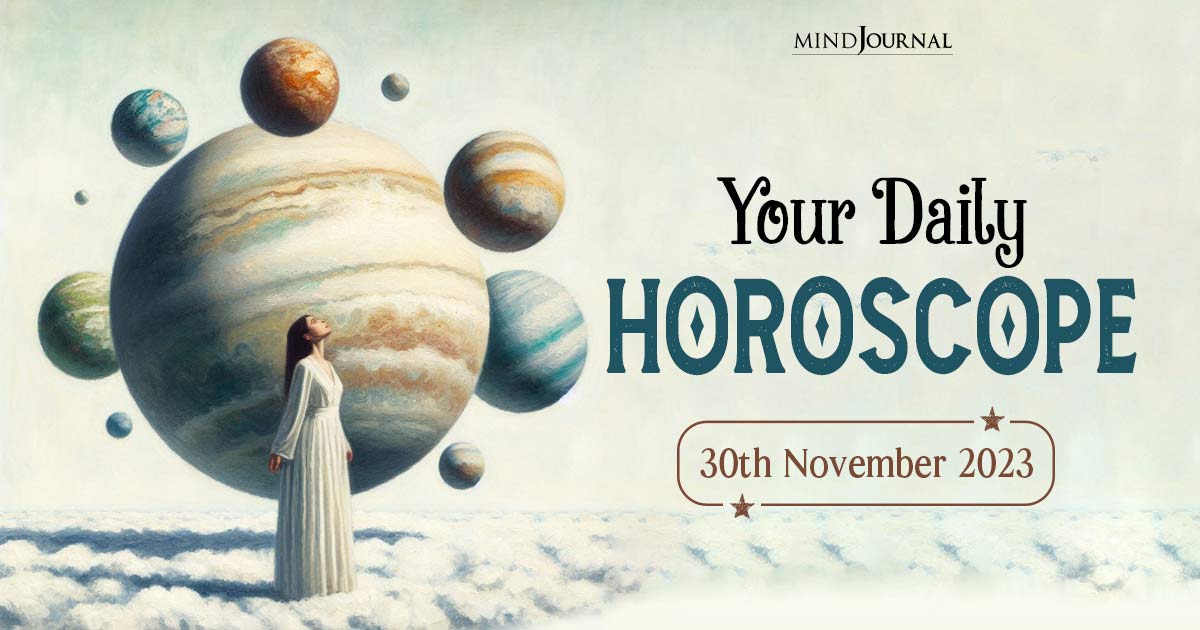 Your Daily Horoscope: 30th November 2023  