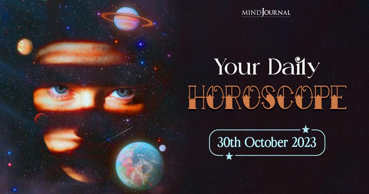 Your Daily Horoscope: 30th October 2023