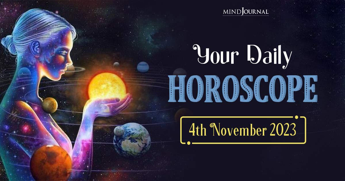 Your Daily Horoscope: 4th November 2023