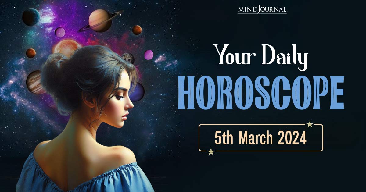 Your Daily Horoscope: 5th March 2024  