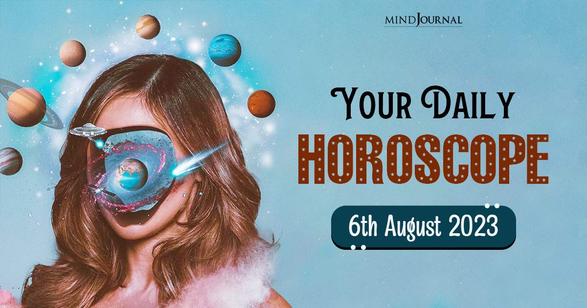 Your Daily Horoscope: 6th August 2023