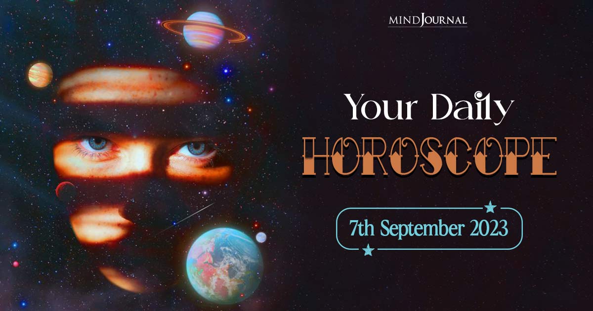 Your Daily Horoscope: 7th September 2023