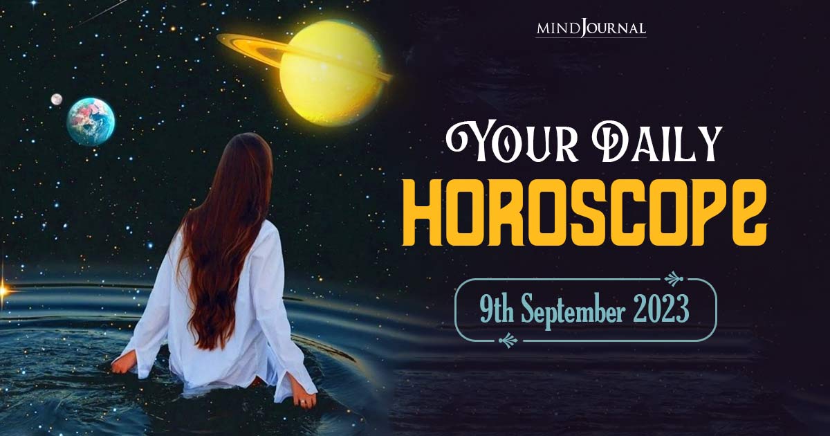 Your Daily Horoscope: 9th September 2023