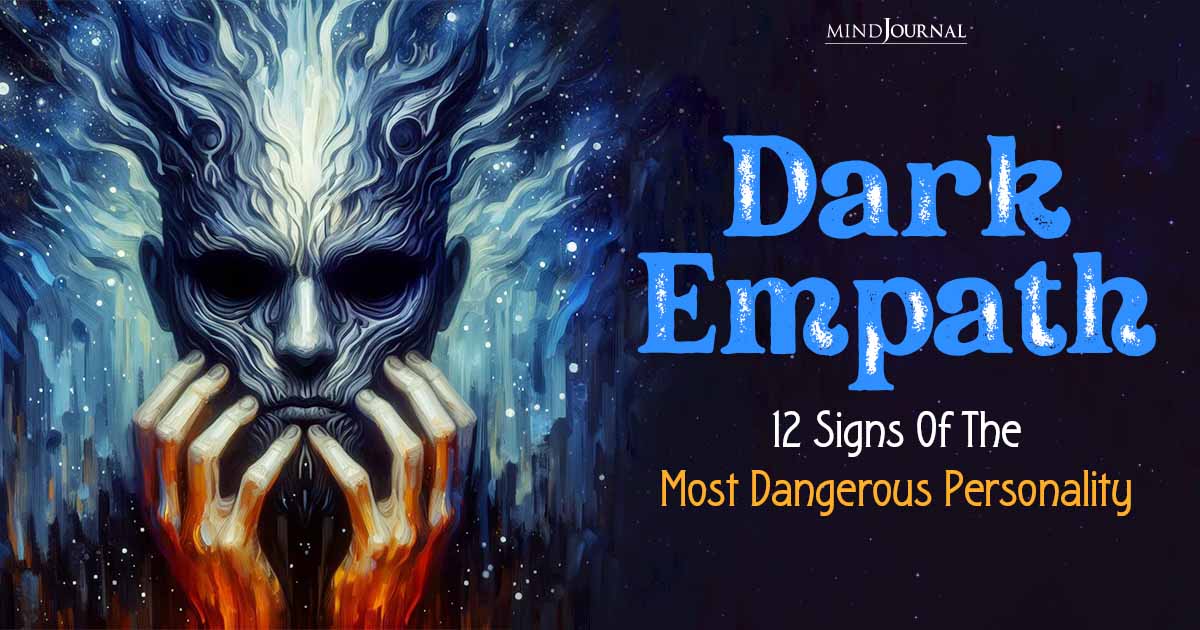 Dark Empath: 12 Signs Of The Most Dangerous Personality