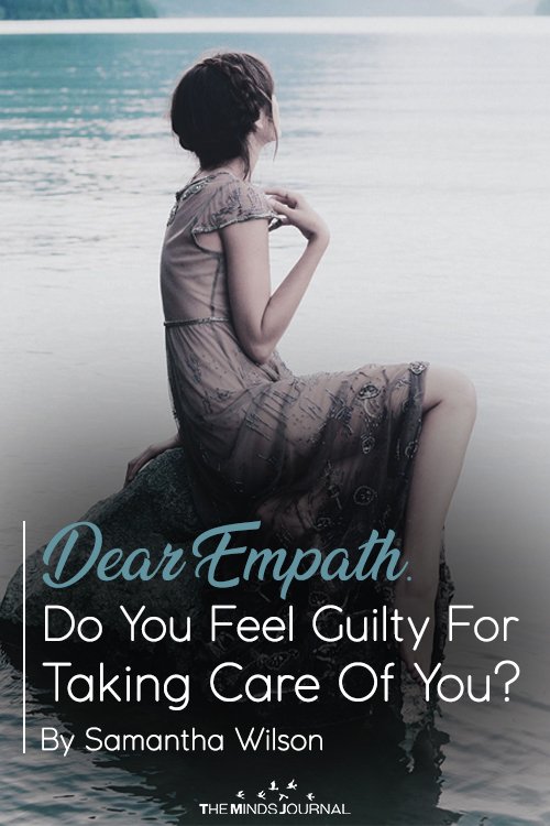 Dear Empath. Do Your Feel Guilty For Taking Care Of You