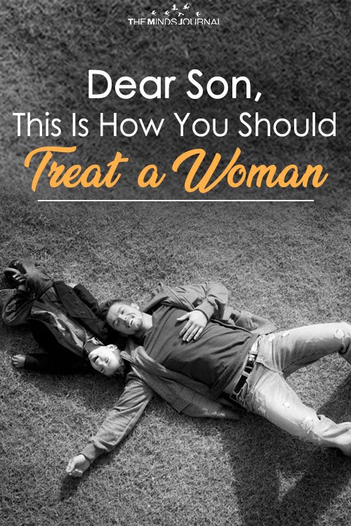 Dear Son, This Is How You Should Treat A Woman