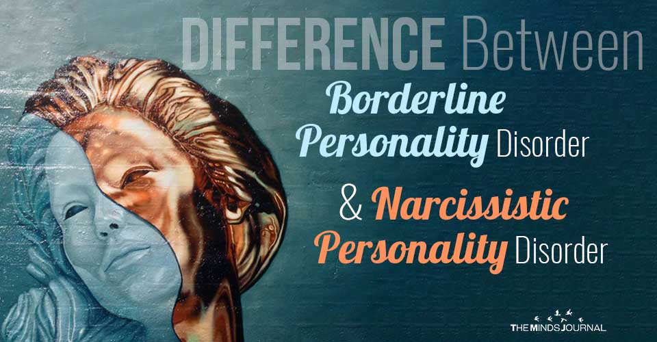 Difference Between Borderline Personality Disorder and Narcissistic Personality Disorder