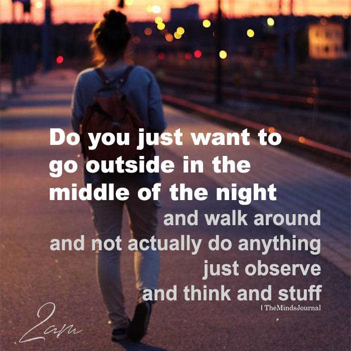Do You Just Want To Go Outside In The Middle Of The Night