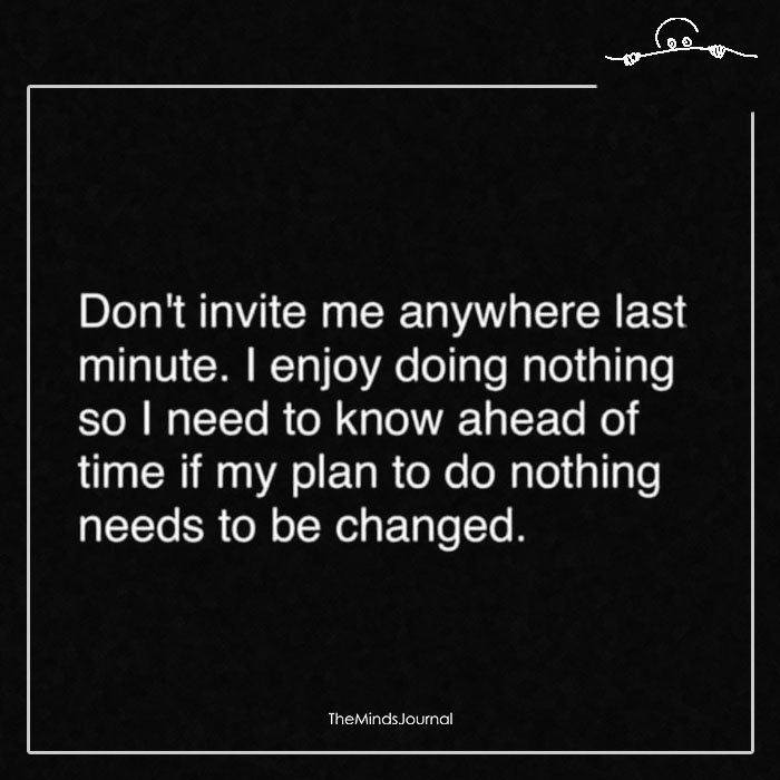 Don't invite Me Anywhere Last Minute