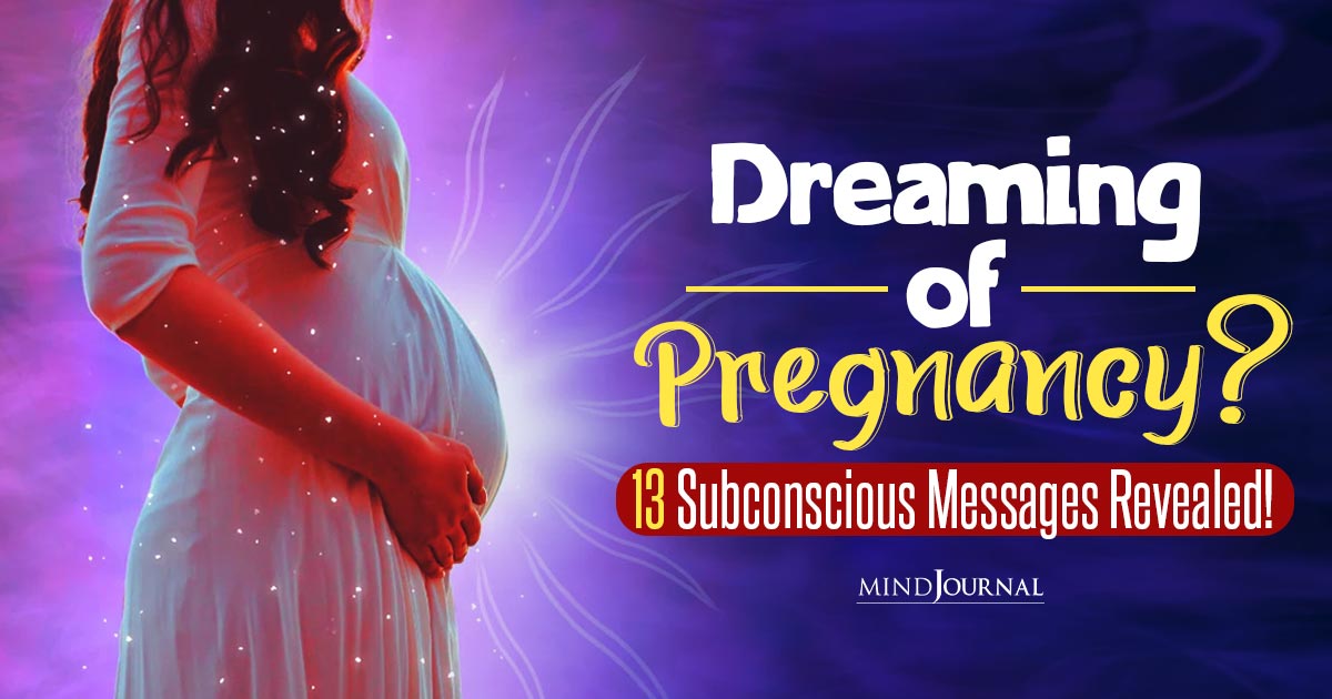 Dream Of Being Pregnant? 13 Hidden Things Your Subconscious Is Trying to Tell You!