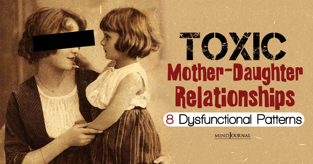 8 Dysfunctional Patterns In Toxic Mother-Daughter Relationships And How To Heal From Them