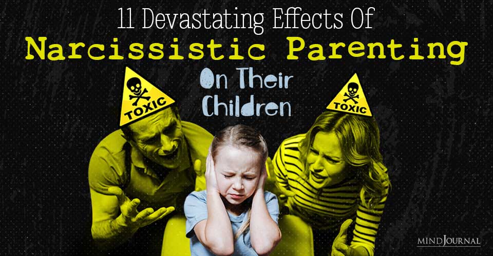 11 Effects Of A Narcissistic Parent on Their Children: Parenting Poison