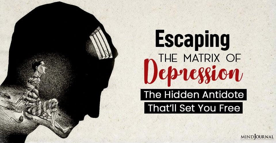 Escaping The Matrix of Depression: The Hidden Antidote That Will Set You Free